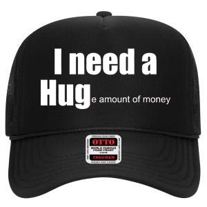 I Need A Hug (Huge amount of Money) High Crown Mesh Back Trucker Hat