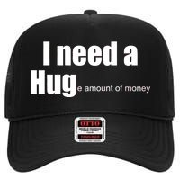 I Need A Hug (Huge amount of Money) High Crown Mesh Back Trucker Hat