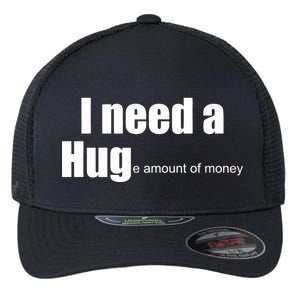 I Need A Hug (Huge amount of Money) Flexfit Unipanel Trucker Cap