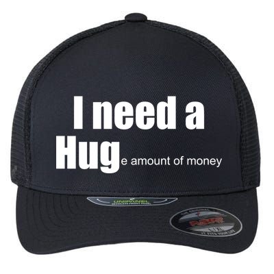 I Need A Hug (Huge amount of Money) Flexfit Unipanel Trucker Cap