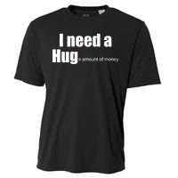 I Need A Hug (Huge amount of Money) Cooling Performance Crew T-Shirt