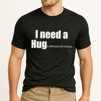I Need A Hug (Huge amount of Money) Performance Shirt