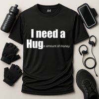 I Need A Hug (Huge amount of Money) Performance Shirt
