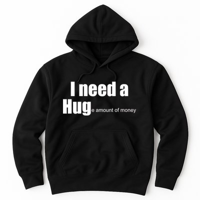 I Need A Hug (Huge amount of Money) Hoodie