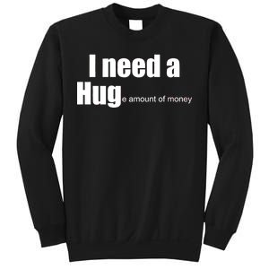 I Need A Hug (Huge amount of Money) Sweatshirt