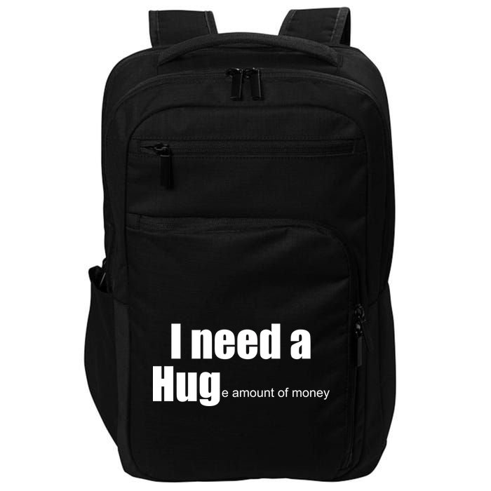 I Need A Hug (Huge amount of Money) Impact Tech Backpack