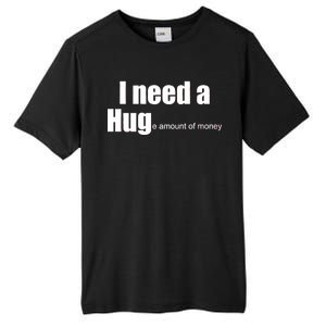 I Need A Hug (Huge amount of Money) Tall Fusion ChromaSoft Performance T-Shirt