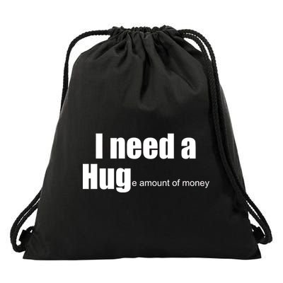 I Need A Hug (Huge amount of Money) Drawstring Bag
