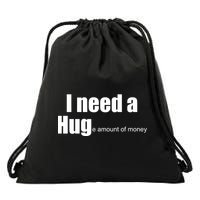I Need A Hug (Huge amount of Money) Drawstring Bag