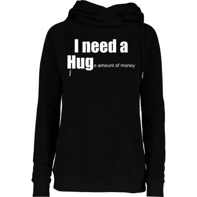 I Need A Hug (Huge amount of Money) Womens Funnel Neck Pullover Hood