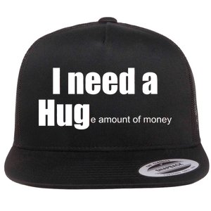 I Need A Hug (Huge amount of Money) Flat Bill Trucker Hat