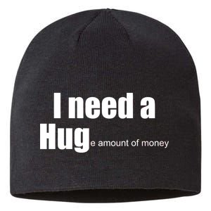 I Need A Hug (Huge amount of Money) Sustainable Beanie