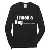 I Need A Hug (Huge amount of Money) Tall Long Sleeve T-Shirt