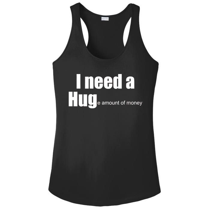 I Need A Hug (Huge amount of Money) Ladies PosiCharge Competitor Racerback Tank