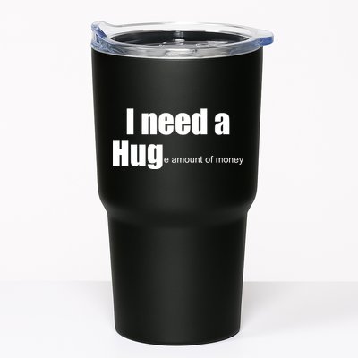 I Need A Hug (Huge amount of Money) Tumbler