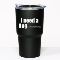 I Need A Hug (Huge amount of Money) Tumbler