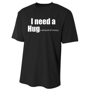 I Need A Hug (Huge amount of Money) Performance Sprint T-Shirt