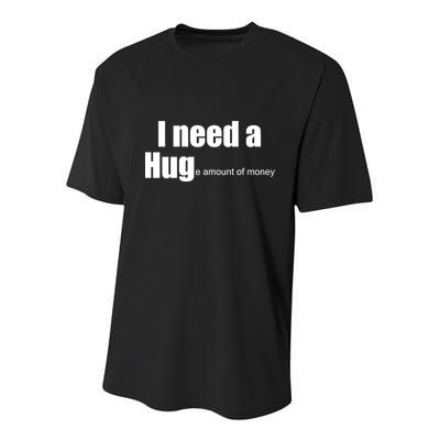 I Need A Hug (Huge amount of Money) Youth Performance Sprint T-Shirt
