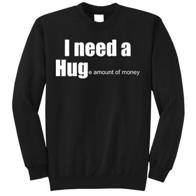 I Need A Hug (Huge amount of Money) Tall Sweatshirt