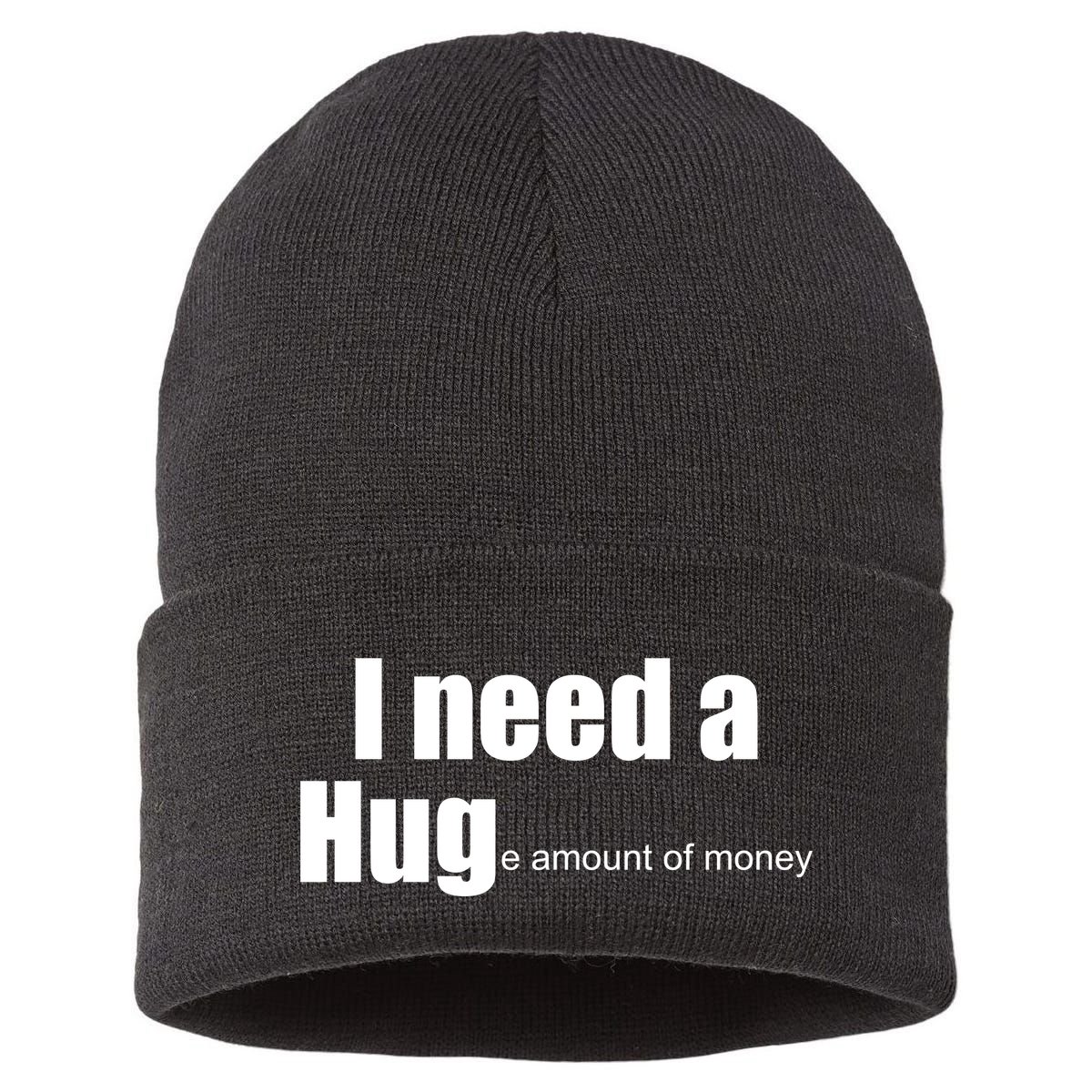 I Need A Hug (Huge amount of Money) Sustainable Knit Beanie
