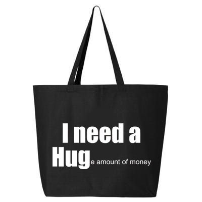 I Need A Hug (Huge amount of Money) 25L Jumbo Tote