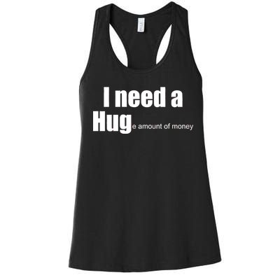 I Need A Hug (Huge amount of Money) Women's Racerback Tank