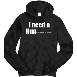 I Need A Hug (Huge amount of Money) Tie Dye Hoodie