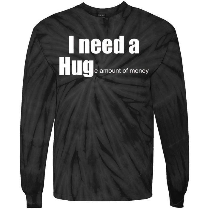 I Need A Hug (Huge amount of Money) Tie-Dye Long Sleeve Shirt