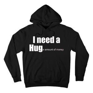 I Need A Hug (Huge amount of Money) Tall Hoodie