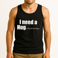 I Need A Hug (Huge amount of Money) Tank Top