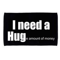 I Need A Hug (Huge amount of Money) Microfiber Hand Towel
