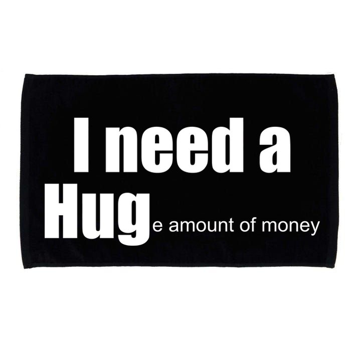 I Need A Hug (Huge amount of Money) Microfiber Hand Towel