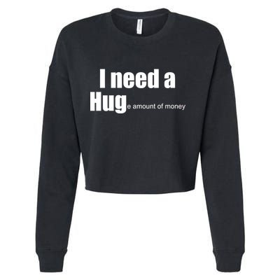 I Need A Hug (Huge amount of Money) Cropped Pullover Crew