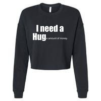 I Need A Hug (Huge amount of Money) Cropped Pullover Crew