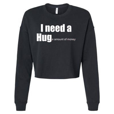 I Need A Hug (Huge amount of Money) Cropped Pullover Crew