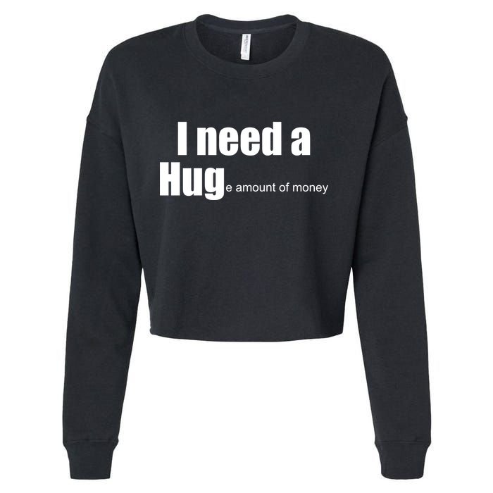 I Need A Hug (Huge amount of Money) Cropped Pullover Crew