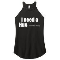 I Need A Hug (Huge amount of Money) Women's Perfect Tri Rocker Tank