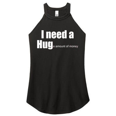 I Need A Hug (Huge amount of Money) Women's Perfect Tri Rocker Tank