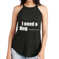 I Need A Hug (Huge amount of Money) Women's Perfect Tri Rocker Tank