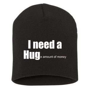 I Need A Hug (Huge amount of Money) Short Acrylic Beanie