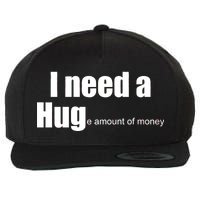 I Need A Hug (Huge amount of Money) Wool Snapback Cap