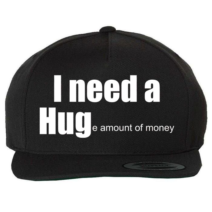 I Need A Hug (Huge amount of Money) Wool Snapback Cap