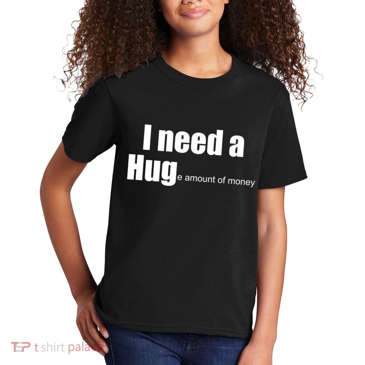 I Need A Hug (Huge amount of Money) Kids T-Shirt