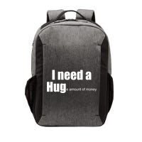 I Need A Hug (Huge amount of Money) Vector Backpack
