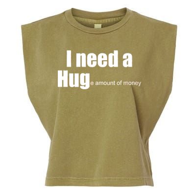 I Need A Hug (Huge amount of Money) Garment-Dyed Women's Muscle Tee