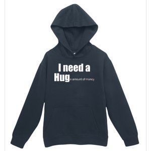 I Need A Hug (Huge amount of Money) Urban Pullover Hoodie