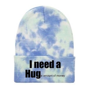 I Need A Hug (Huge amount of Money) Tie Dye 12in Knit Beanie