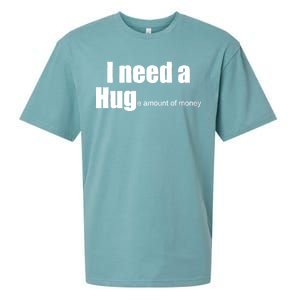 I Need A Hug (Huge amount of Money) Sueded Cloud Jersey T-Shirt