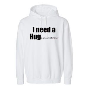 I Need A Hug (Huge amount of Money) Garment-Dyed Fleece Hoodie