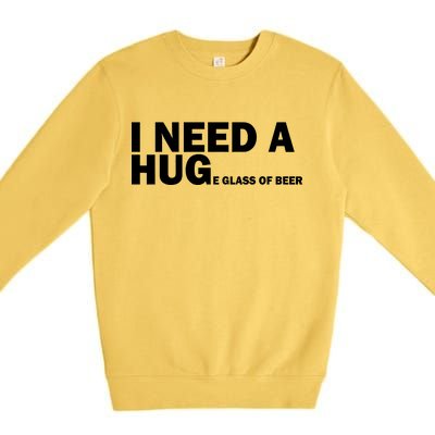 I Need A Hug Huge Glass Of Beer Premium Crewneck Sweatshirt